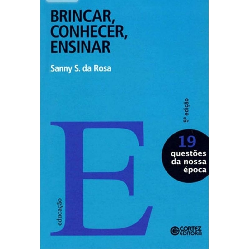 Livro Educação/ Brincar, Conhecer,  Ensinar/ Sanny S. Da Rosa / 5° Edição/ 2010/ Volume 19