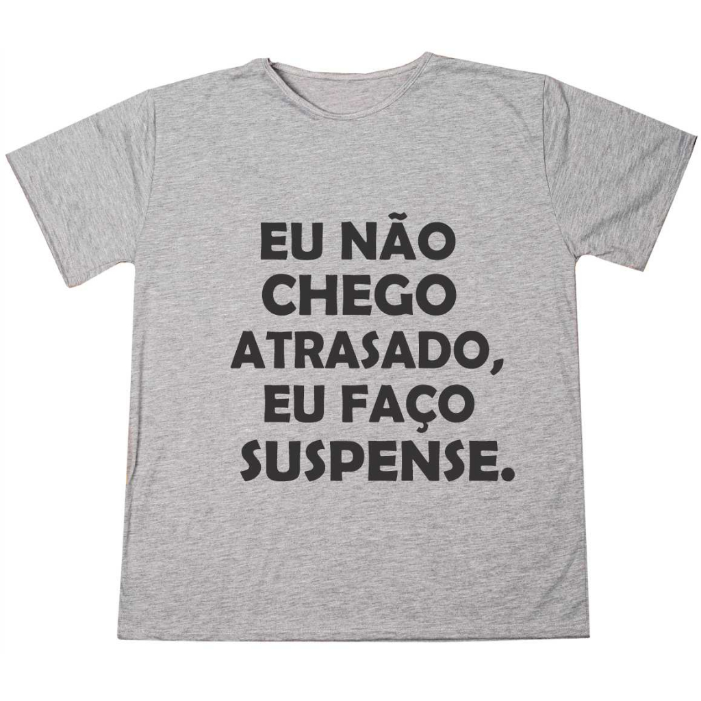 Camiseta Personalizada Unissex Eu Não Chego Atrasado Estampada Acabamento E Durabilidade Anti-pilling 100% Poliéster