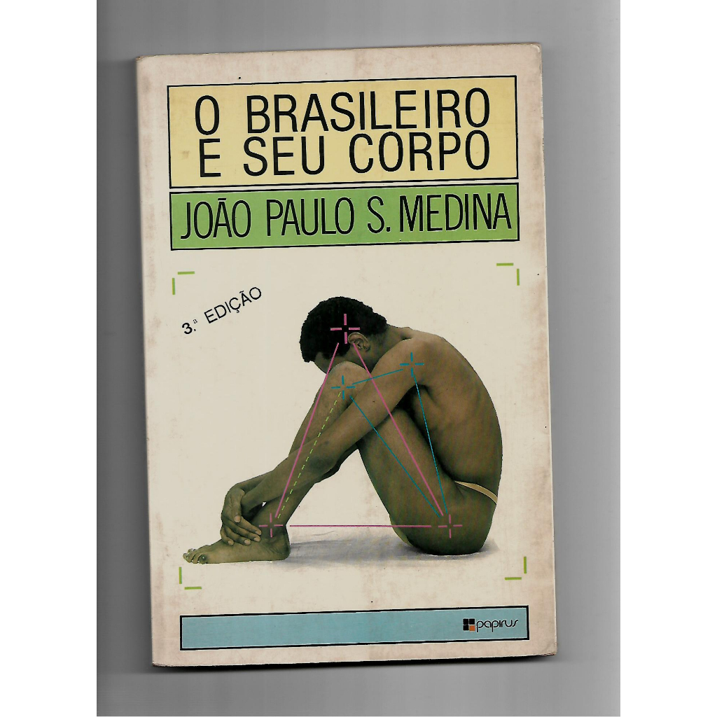 O brasileiro e seu corpo/João Paulo S. Medina