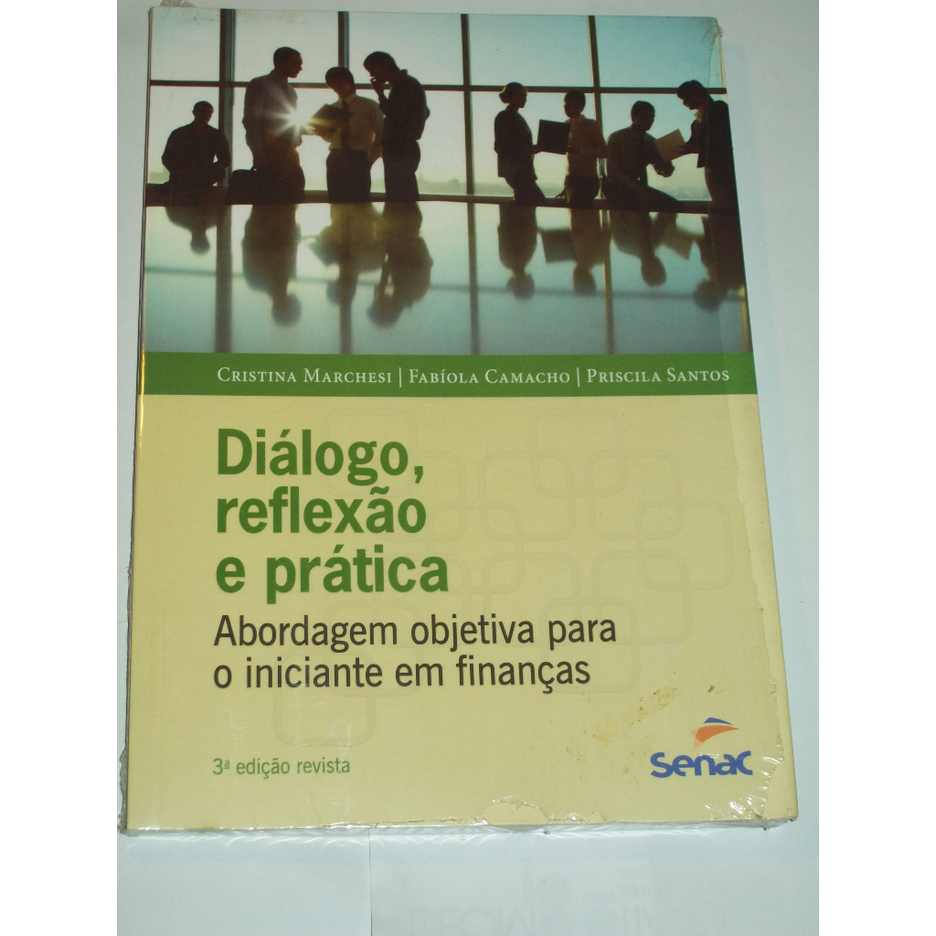 Livro Diálogo , Reflexão e Prática Abordagem objetiva para o iniciante em Finanças.