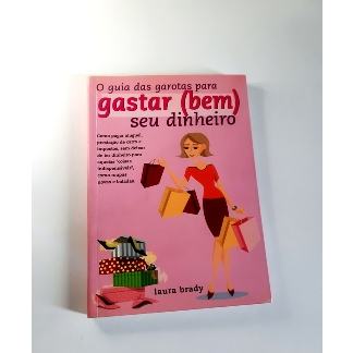 Livro O Guia das Garotas Para Gastar (bem) Seu Dinheiro / Laura Brady / Editora Marco Zero