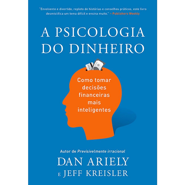 Psicologia do dinheiro - Descubra como as emoções influenciam nossas escolhas financeiras e aprenda a tomar decisões mais inteligentes - 2023 Sextante
