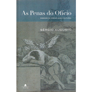 As Penas do Ofício - Ensaios de Jornalismo Cultural - Sérgio Augusto