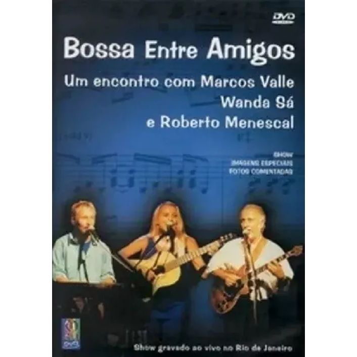 Dvd Bossa Entre Amigos - Marcos Valle Wanda Sá Roberto Menescal