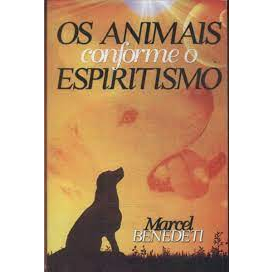 Os Animais Conforme o Espiritismo - Marcel Benedeti