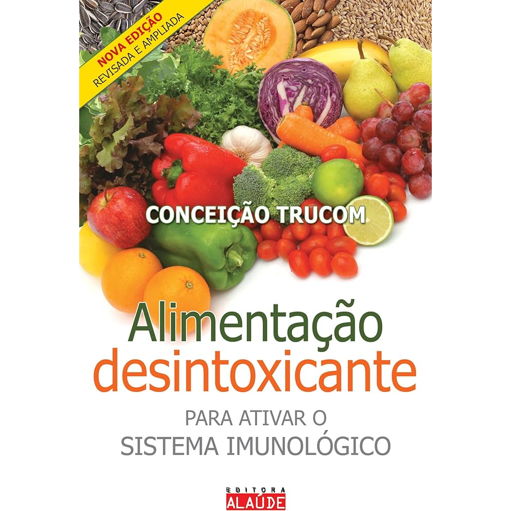 Alimentação Desintoxicante Para Ativar Sistema Imunológico - Conceição Trucom