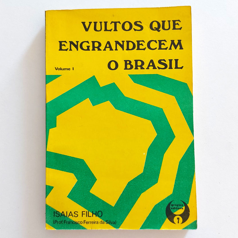 Livro Vultos Que Engrandecem O Brasil Volume 1 - Isaias Filho Prof. Francisco Ferreira Da Silva 1976