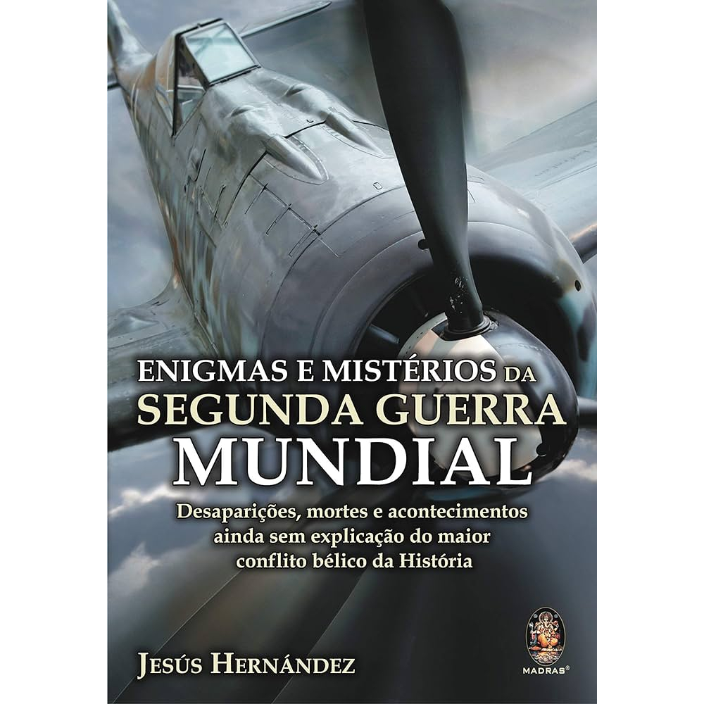 Enigmas e Mistérios da Segunda Guerra Mundial - Jesús Hernández