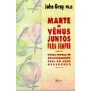 Marte e Vênus Juntos Para Sempre - John Gray