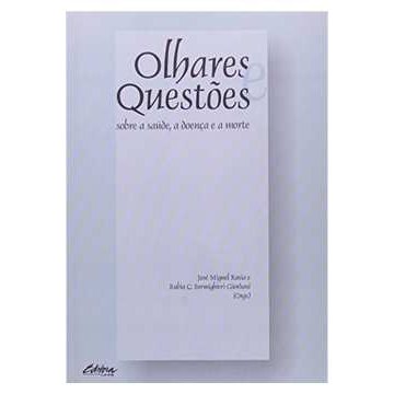 Olhares e Questões Sobre a Saúde, a Doença e a Morte - Jose Miguel Rasia; Rubia C. Fornighieri Giordani