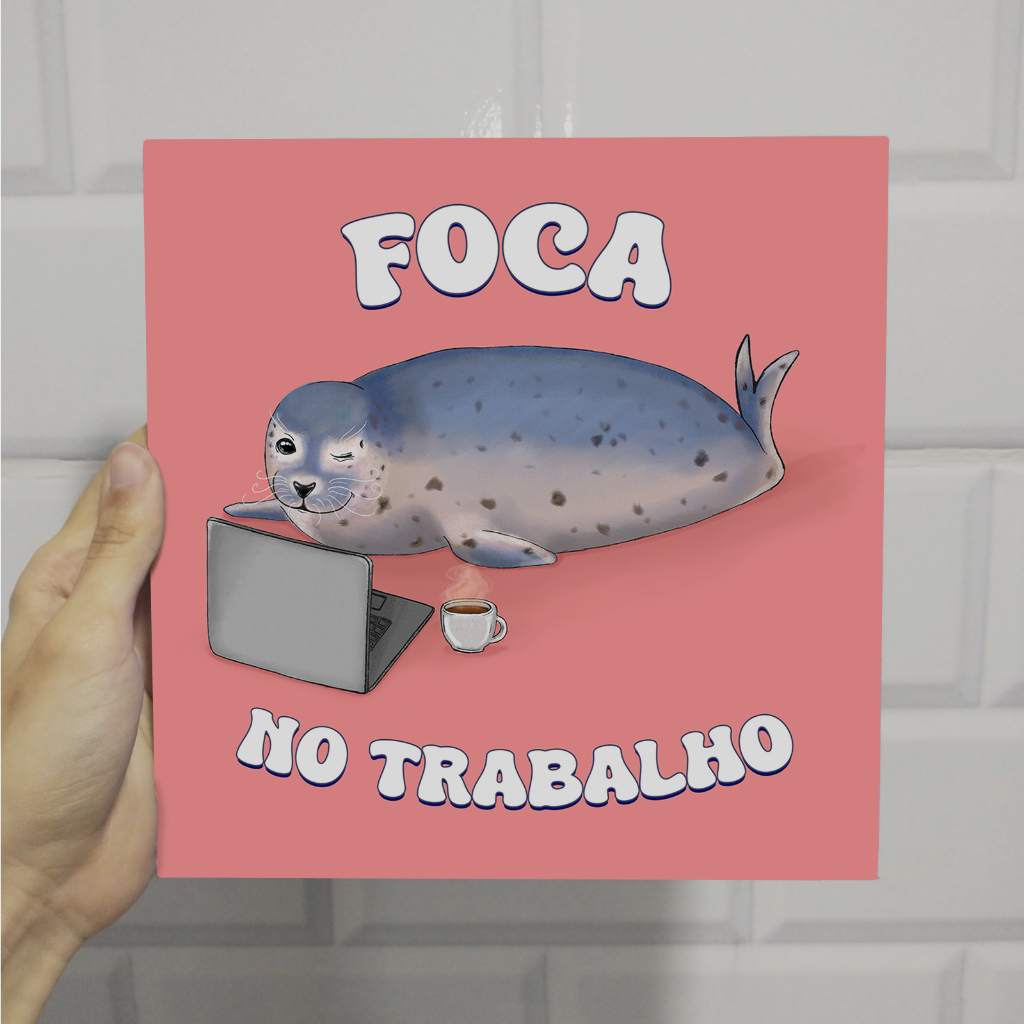 Placa decorativa foca no trabalho foca nos estudos