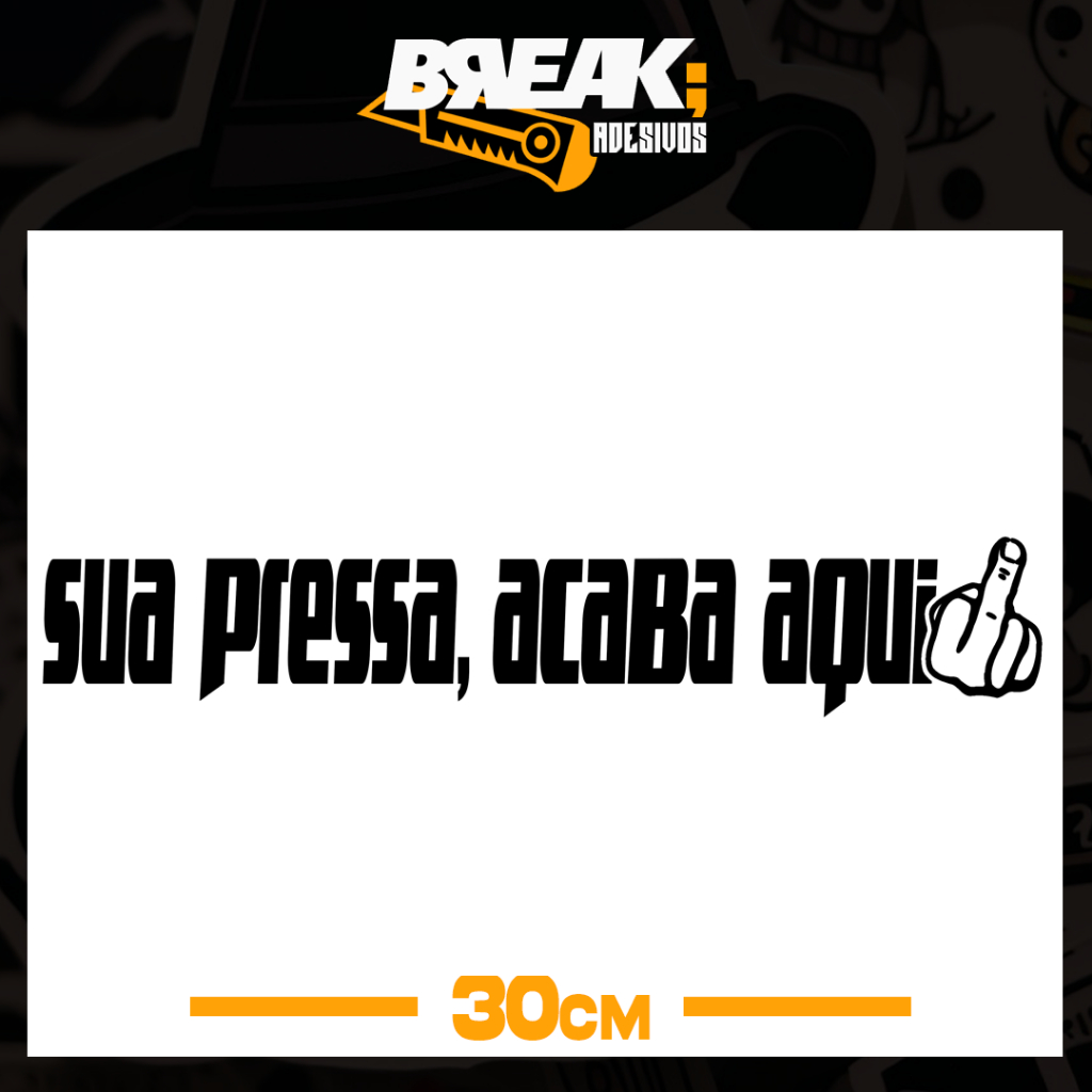 Adesivo Sua Pressa Acaba Aqui em Recorte Eletrônico