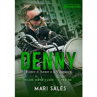 Denny : Entre o Amor e a Vingança (Tríade Moto Clube Livro 5)