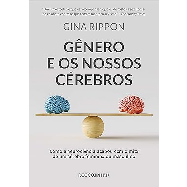 Gênero e os nossos cérebros Como a neurociência acabou com o mito de um cérebro feminino ou masculino Gina Rippon (NOVO)