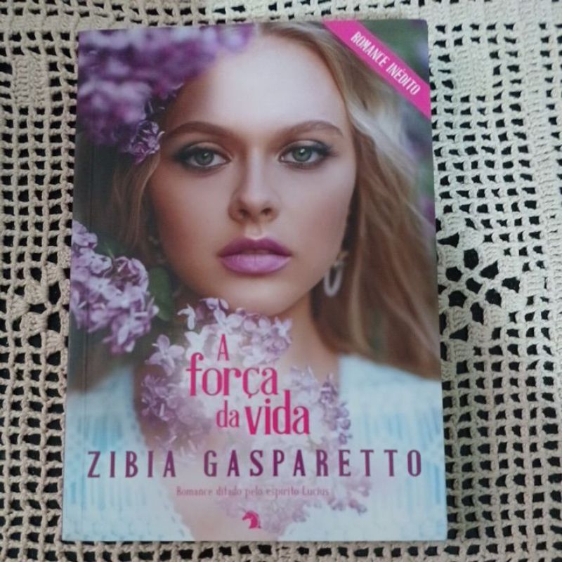A FORÇA DA VIDA. ZIBIA GASPARETTO. ROMANCE ESPÍRITA