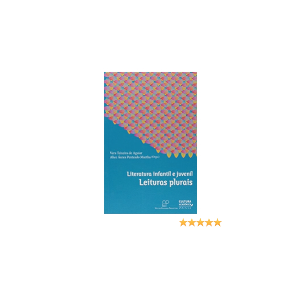 Literatura Infantil e Juvenil Leituras Plurais - Vera Teixeira de Aguiar e Alice áurea Penteado