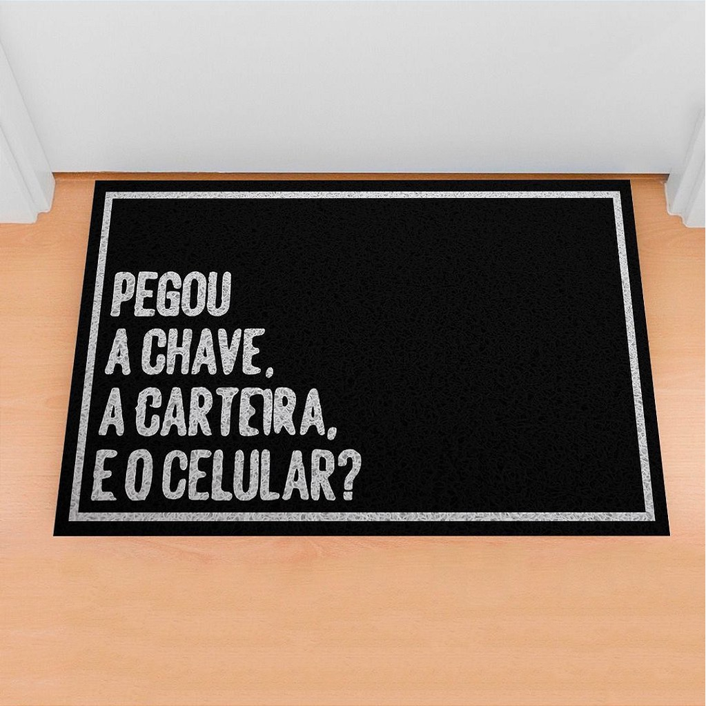 Tapete de Porta Divertido Capacho Frase - Pegou A Chave A Carteira e O Celular 60x40 cm
