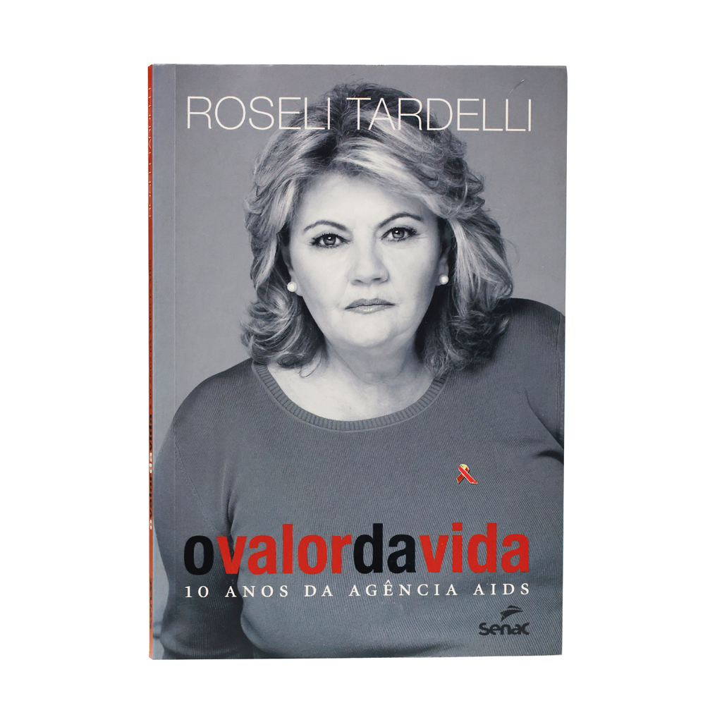 O valor da vida - 10 Anos da agência da AIDS - Roseli Tardelli