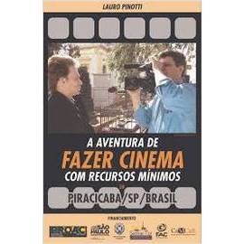 A Aventura de Fazer Cinema Com Recursos Mínimos Em Piracicaba/ sp/ brasil - Lauro Pinotti