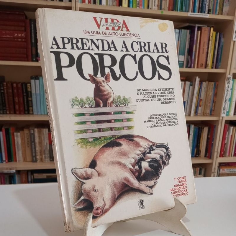Aprenda a Criar Porcos - Coleção Biblioteca Vida um guia de auto-suficiência - Editora três