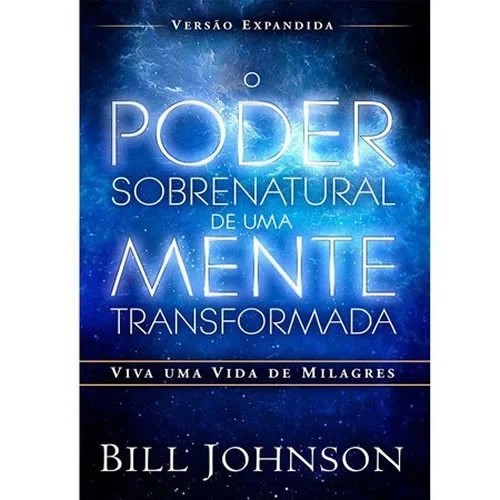 O Poder Sobrenatural de Uma Mente Transformada - Bill Johnson em Oferta na Shopee