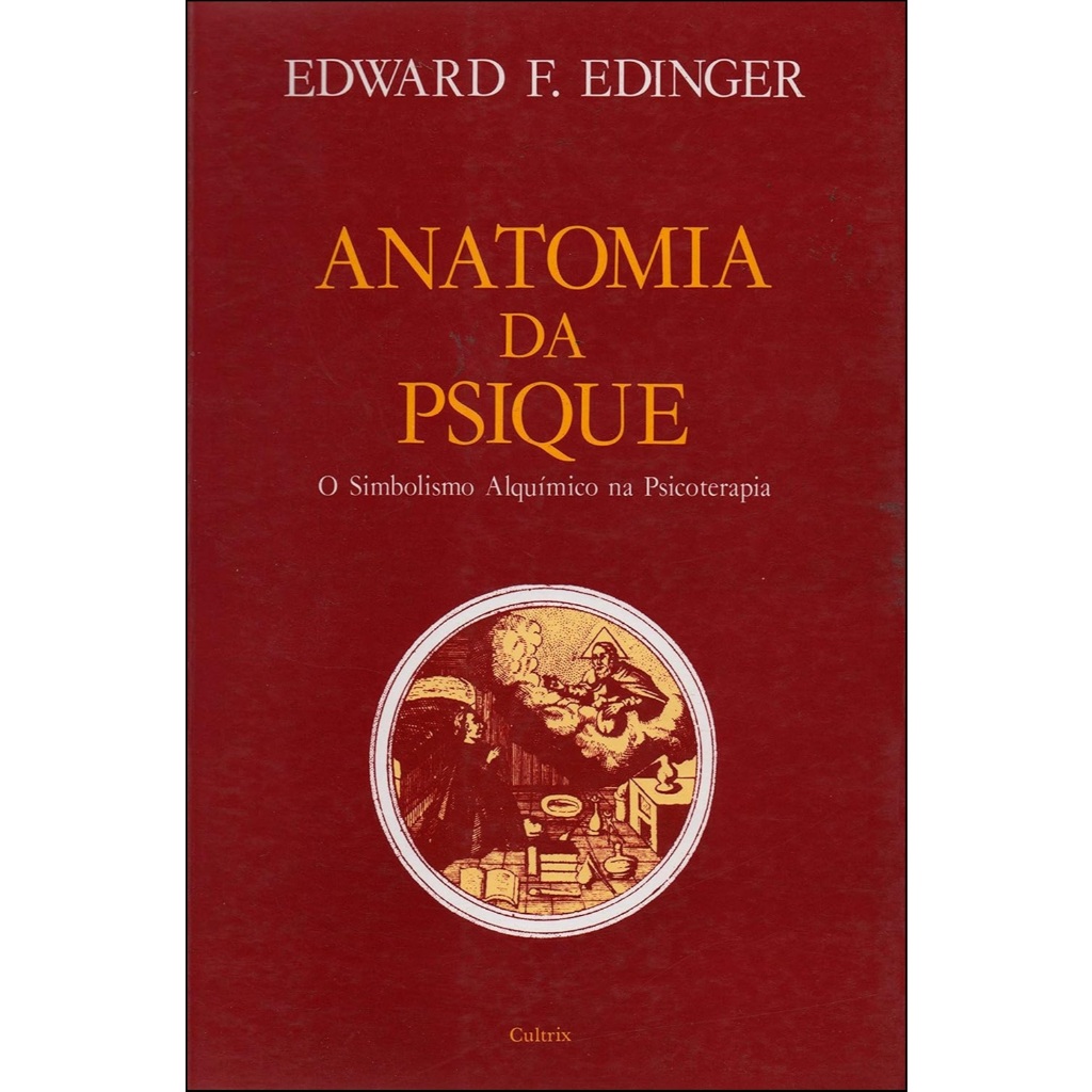 Anatomia Da Psique : O Simbolismo Alquímico Na Psicoterapia - De Edward F. Edinger, Pela Editora Cultrix (2013)