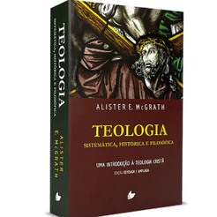 Teologia Sistemática, Histórica e Filosófica - Alister McGrath