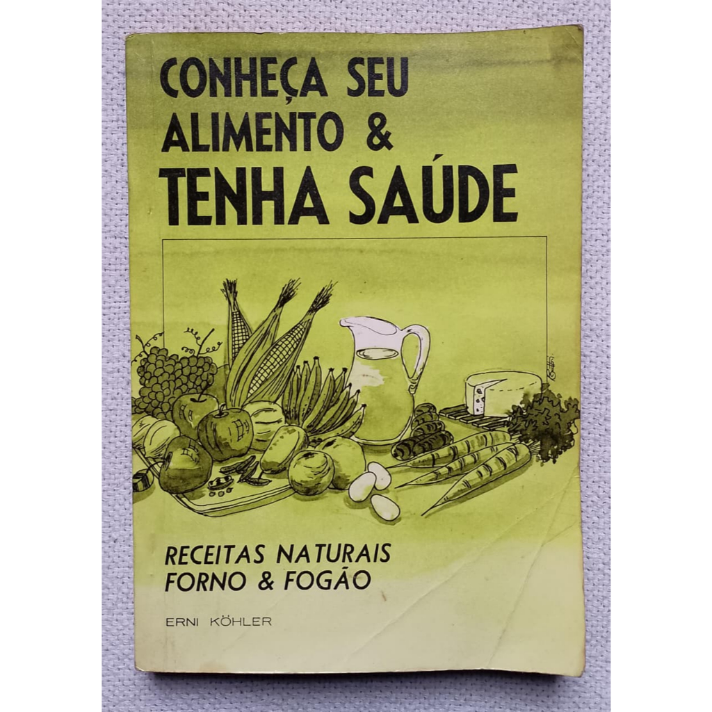 Livro Conheça seu Alimento e tenha Saúde - Receitas Naturais, Forno e Fogão - Anos 60 usado