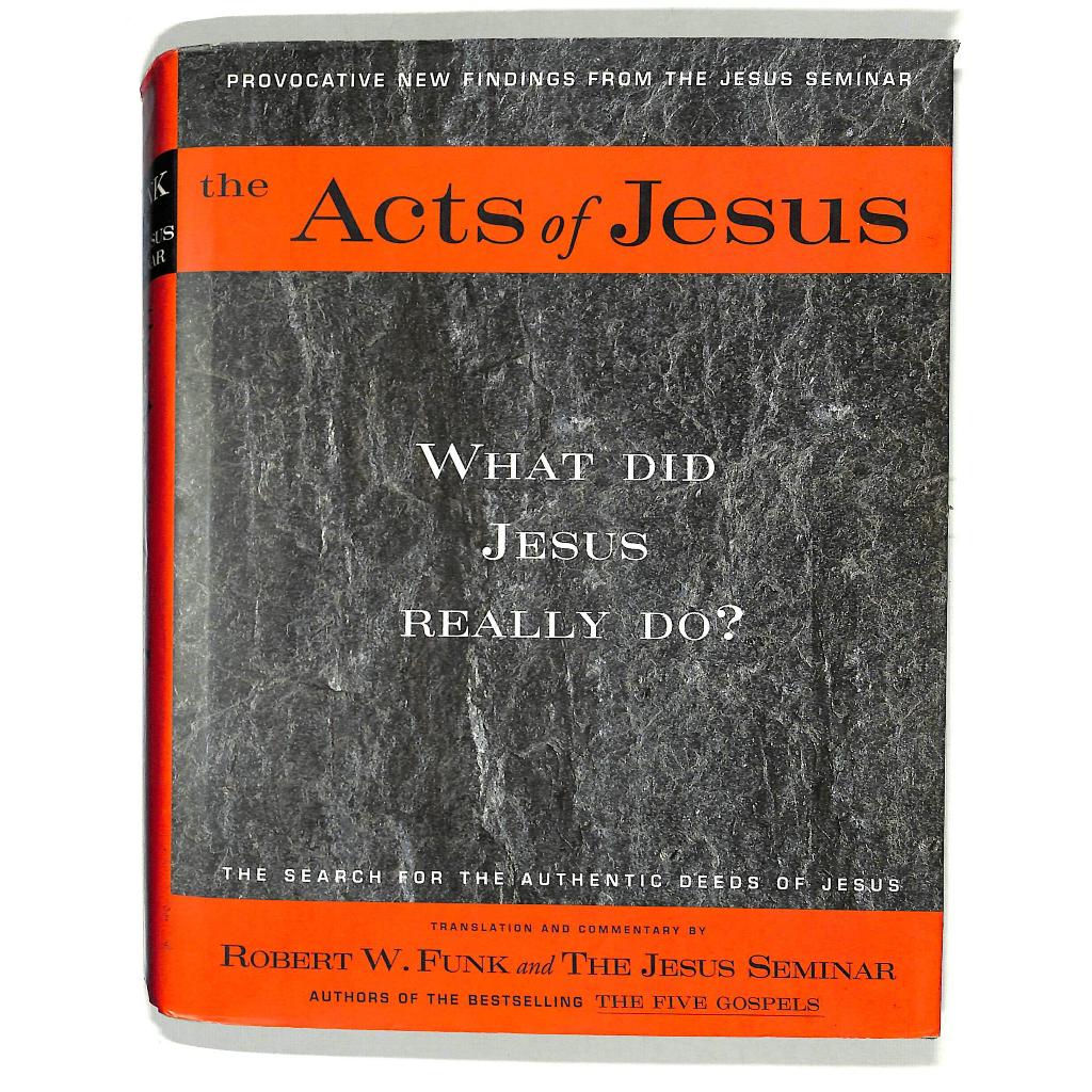 R. Funk - The Acts Of Jesus : What Did Jesus Really Do ?