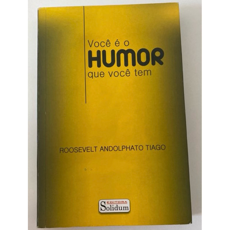 você é o humor que você tem, roosevelt andolphato tiago
