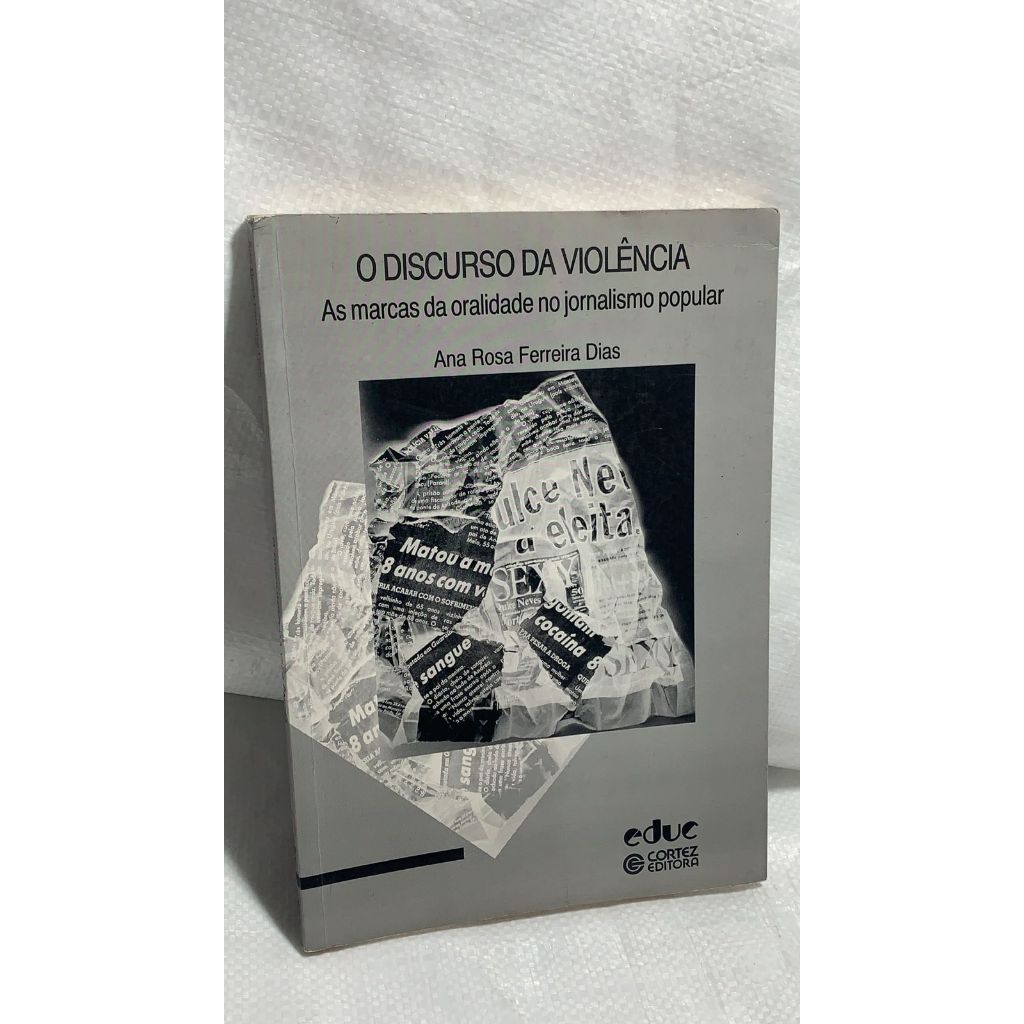 LIVRO - O Discurso da Violência- as Marcas da Oralidade no Jornalismo Popular - Ana Rosa Ferreira Dias