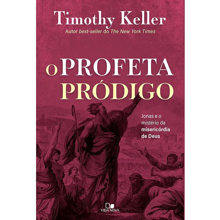 O Profeta Pródigo - Timothy Keller - A Misericórdia de Deus em Jonas
