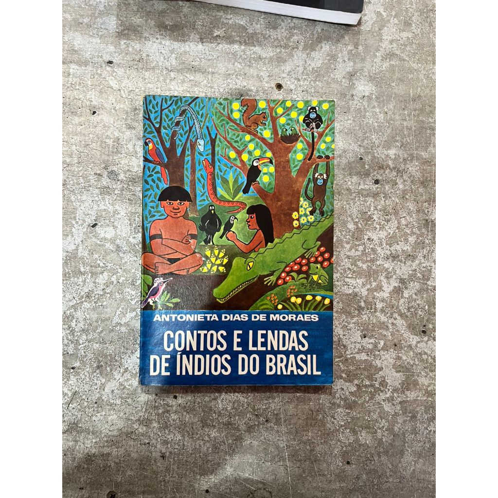Contos e Lendas de Índios do Brasil - Antonieta Dias de Moraes