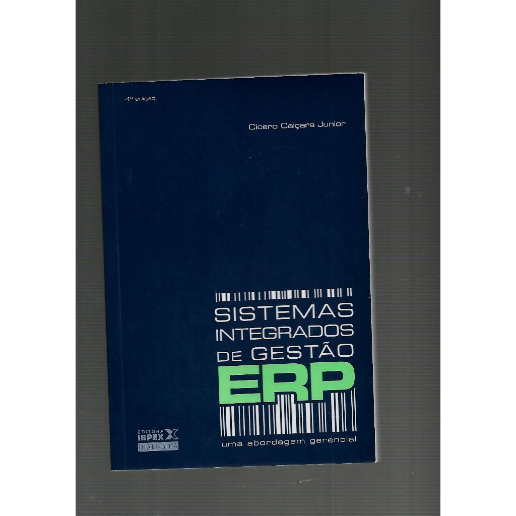 Sistemas integrados de gestão ERP-uma abordagem gerencial/Cícero Caiçara Junior