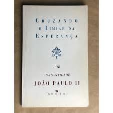 Cruzando o limiar da esperança por sua santidade João paulo II