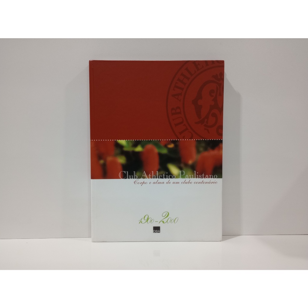 Livro Club Athletico Paulistano: Corpo e alma de um clube centenário 1900-2000
