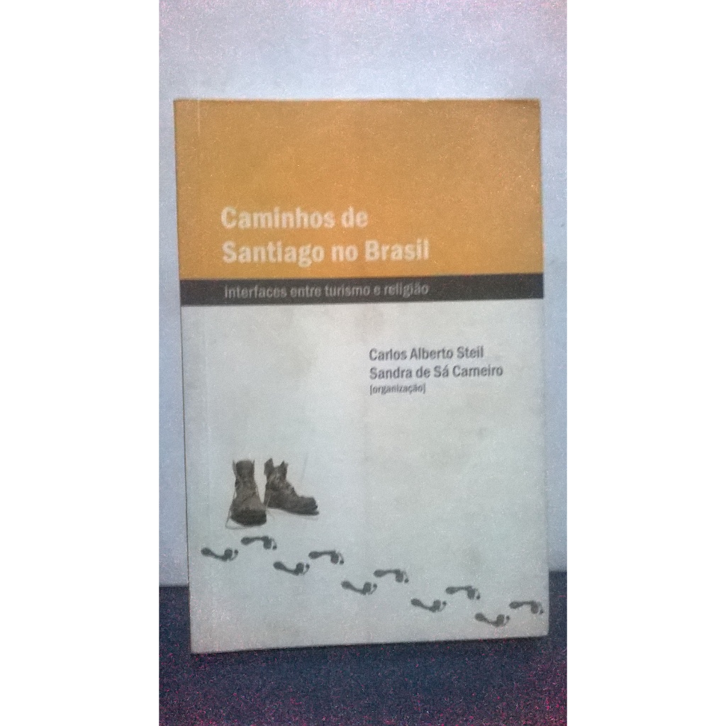 Caminhos de Santiago no Brasil - Carlos Alberto Steil e Sandra de Sá Carneiro - FAPERJ