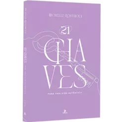 21 Chaves para uma vida autêntica | Michelle Rostirola