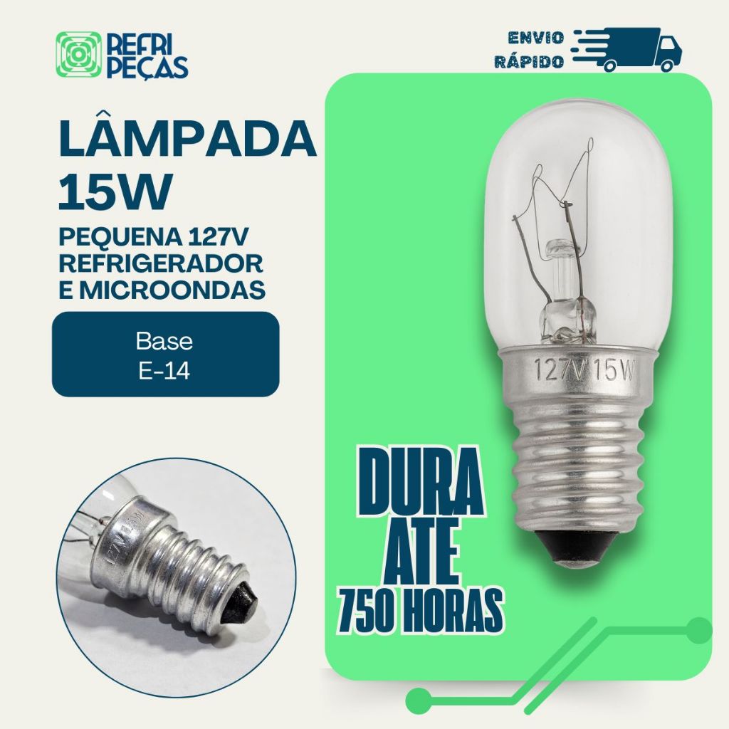 LAMPADA 15W BASE E14 127V/110V P/ GELADEIRA MICRO-ONDAS FOGÃO FORNO LUSTRE P/ LUZ BRANCA E AMARELA