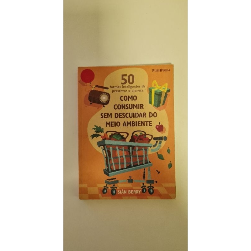livro Como consumir sem descuidar do meio ambiente 50 formas inteligentes de preservar o planeta Siân Berry