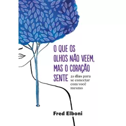 Livro O Que os Olhos Não Veem Mas o Coração Sente