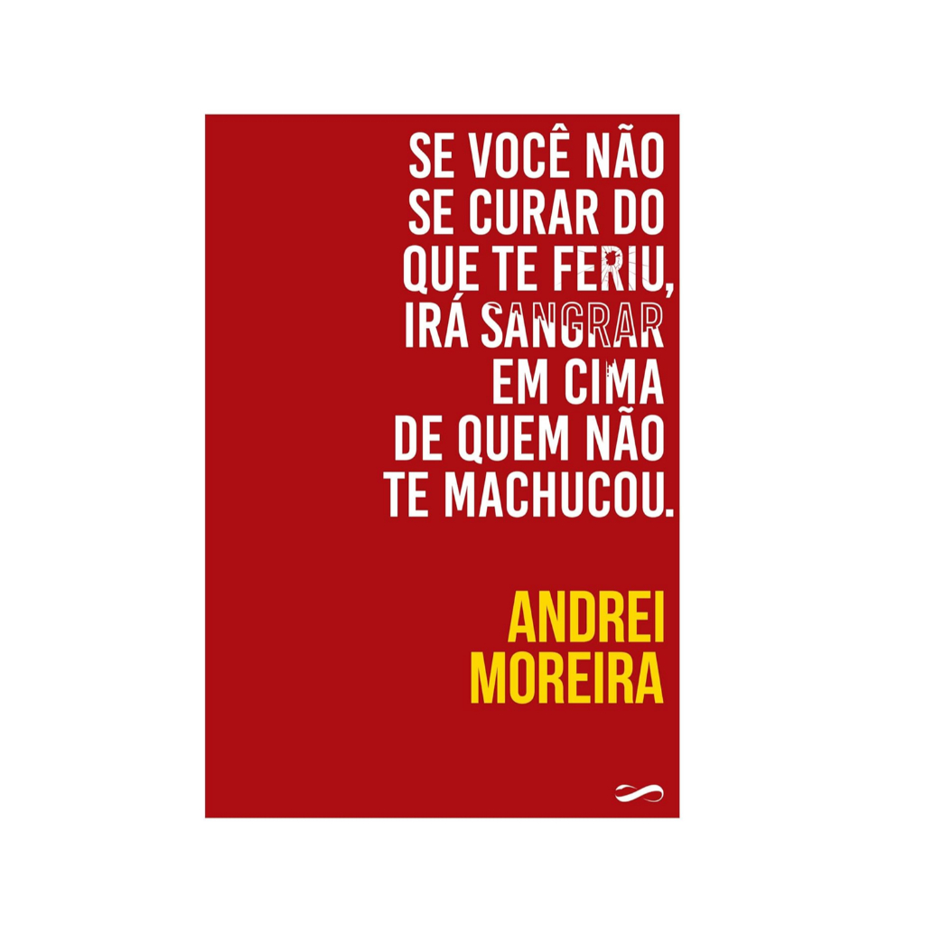 Livro: Se Você Não Se Curar do Que Te Feriu, Irá Sangrar em Cima de Quem Não Te Machucou