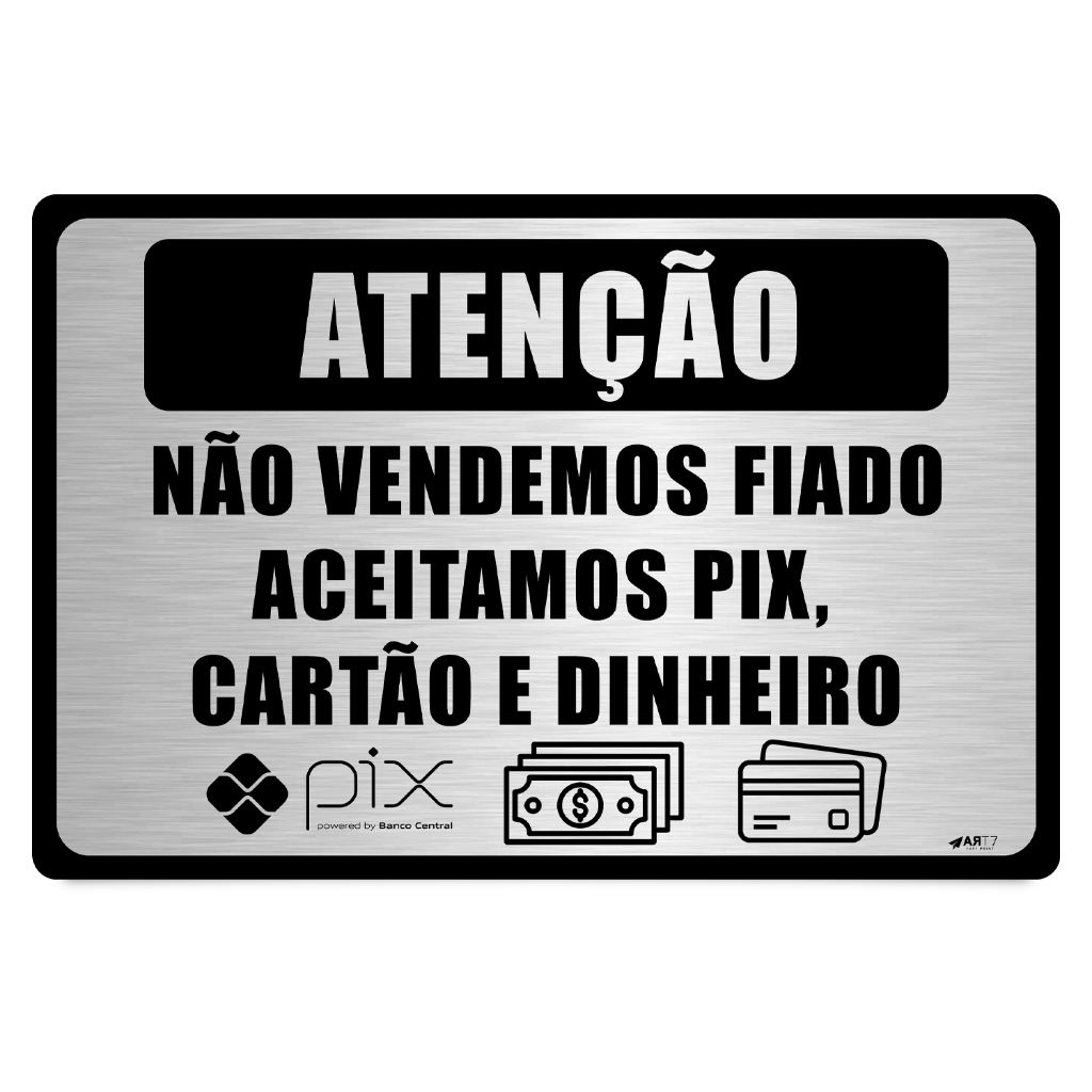 Placa Atenção Não Vendemos Fiado Aceitamos Pix Cartão Dinheiro Aço Escovado 30x20cm
