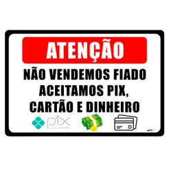 Placa Atenção Não Vendemos Fiado Aceitamos Pix Cartão Dinheiro 30x20cm