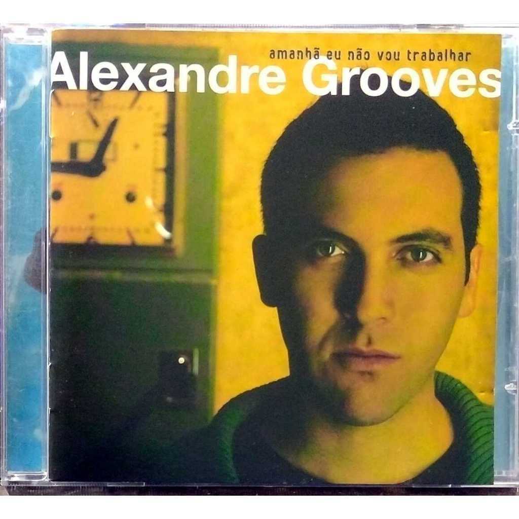 CD Alexandre Grooves Amanhã Eu Não Vou Trabalhar 2006 semi-novo
