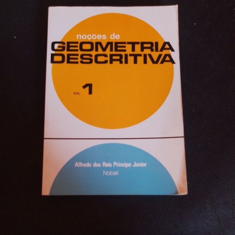 NOÇÕES DE GEOMETRIA DESCRITIVA VOL 1, PRÍNCIPE JÚNIOR.