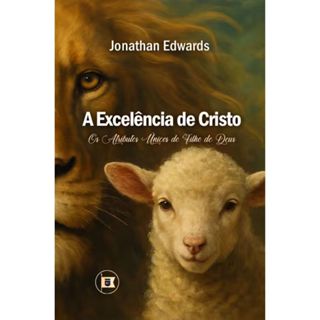 A Excelência de Cristo - Jonathan Edwards em Oferta na Shopee