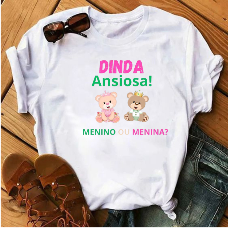 Camiseta Unissex Dinda Dindo Ansioso Madrinha Ursos Ursas Principe e Coração Para Chá Revelação