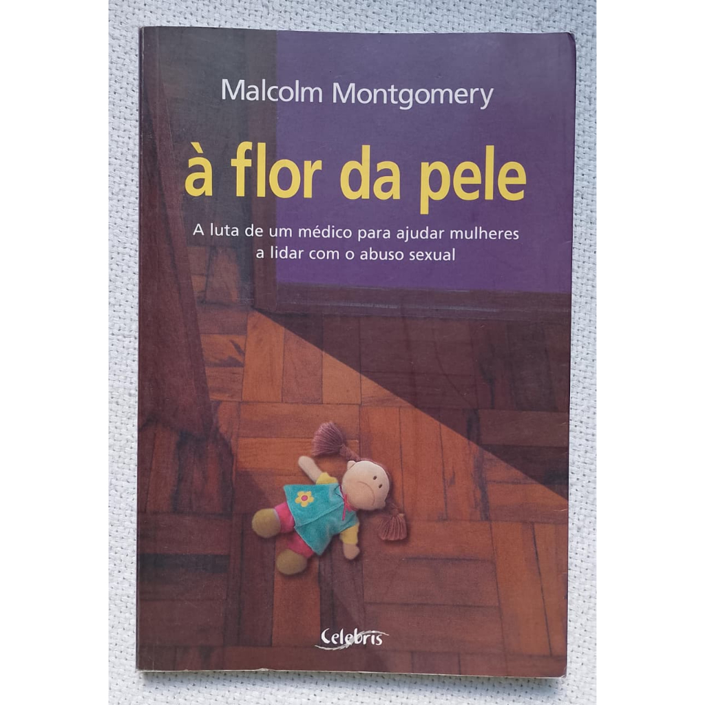 Livro A Flor da Pele - A luta de um médico para ajudar Mulheres a lidar - Malcolm Montgomery 2005