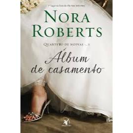 Album de casamento (Quarteto de noivas – Livro 1 - Nora Roberts